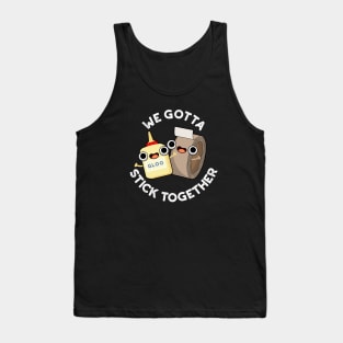 We Gotta Stick Together Funny Sticky Tape Glue Pun Tank Top